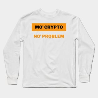 Mo' crypto, No' problem | Cryptocurrency | Crypto Long Sleeve T-Shirt